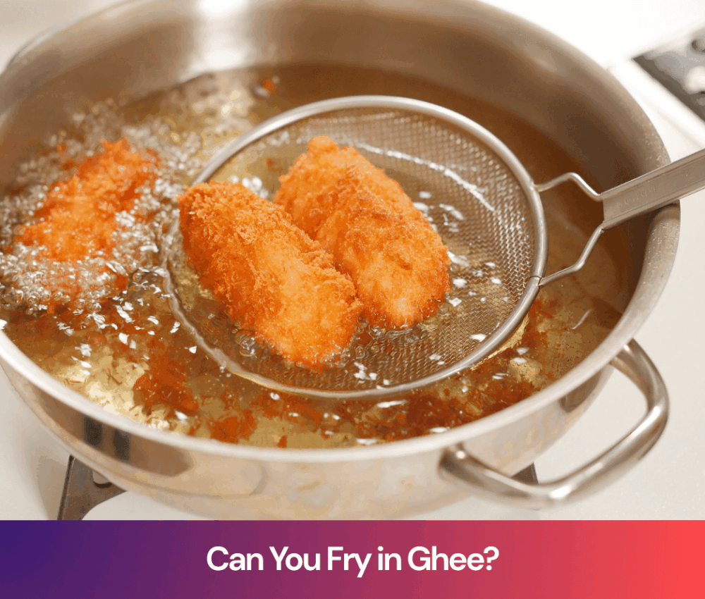 Can You Fry in Ghee? Cooking Tips for Better Taste and Health