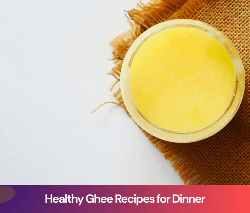 Healthy Ghee Recipes for Dinner: Nourishing & Light Meals