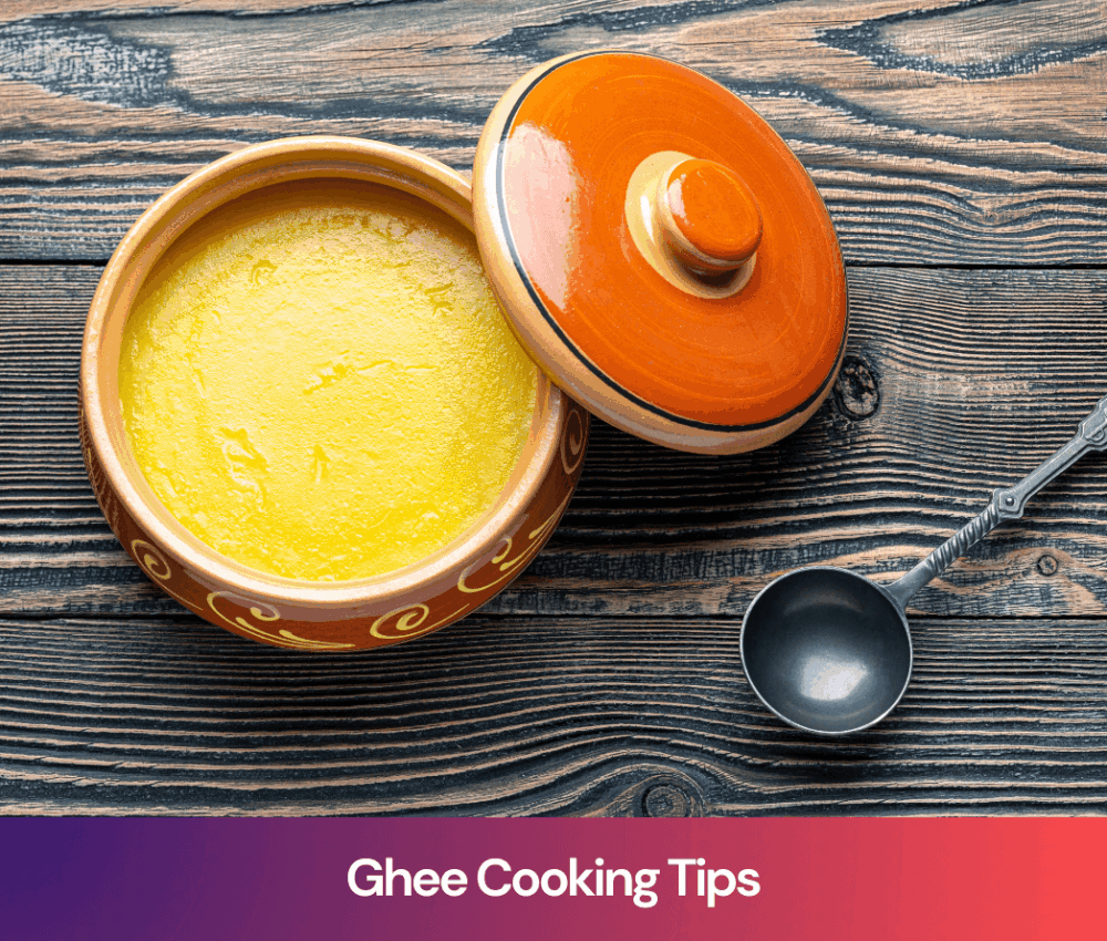 Ghee Cooking Tips: Restaurant-Style Cooking Secrets Using Ghee