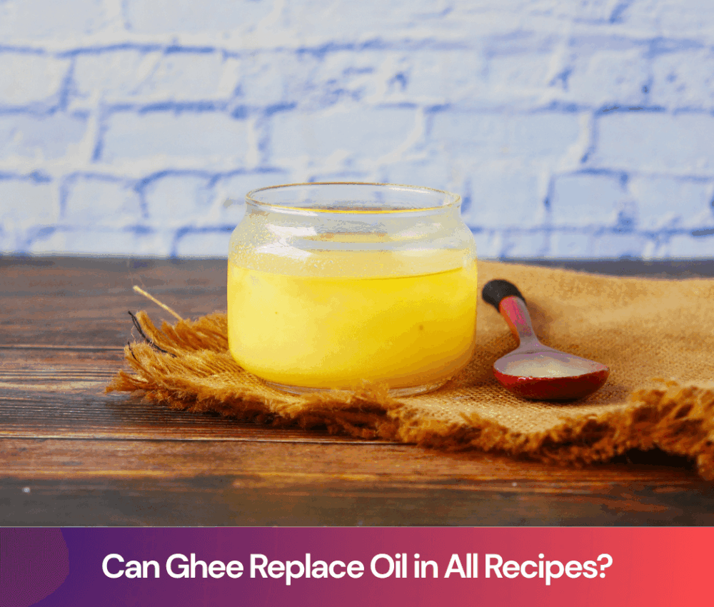 Can Ghee Replace Oil in All Recipes? A Complete Guide for Home Cooks