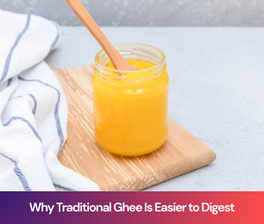 Why Traditional Ghee Is Easier to Digest Than Modern Fats