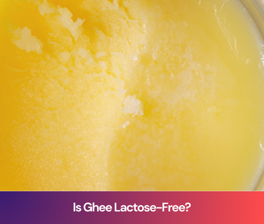 Is Ghee Lactose-Free? Facts for Sensitive Stomachs