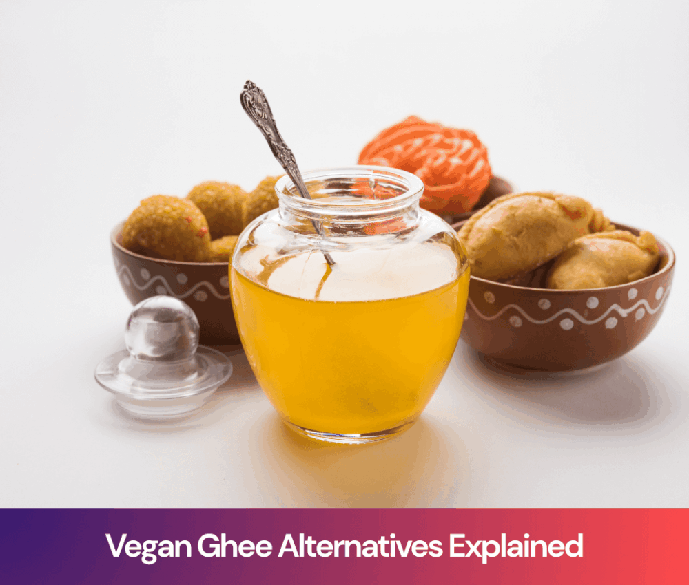 Vegan Ghee Alternatives Explained: Is Ghee Allowed in Vegan Diets?