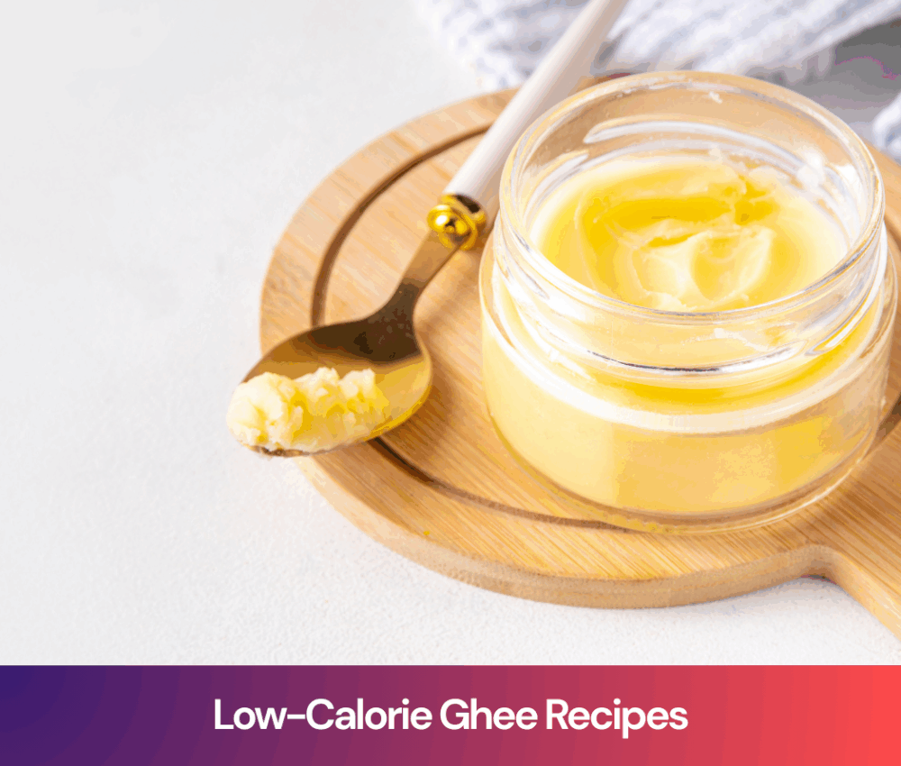 Low-Calorie Ghee Recipes: How to Cook Light Meals Without Giving Up Taste